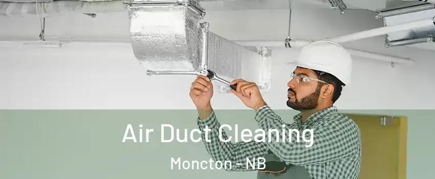  Air Duct Cleaning Moncton - NB