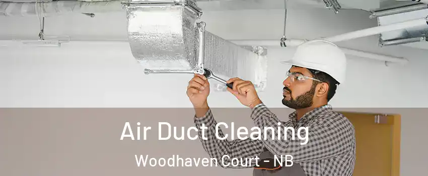  Air Duct Cleaning Woodhaven Court - NB