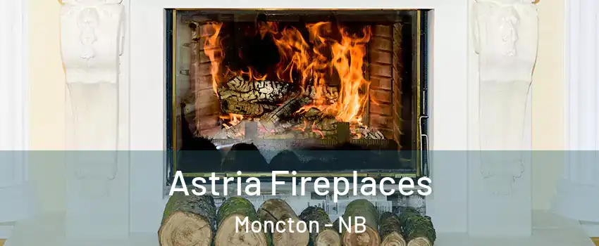  Astria Fireplaces Moncton - NB