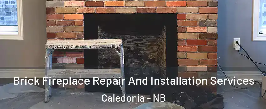  Brick Fireplace Repair And Installation Services Caledonia - NB