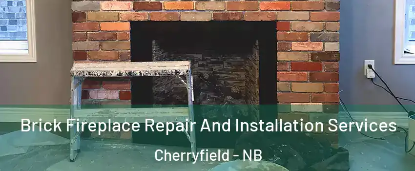  Brick Fireplace Repair And Installation Services Cherryfield - NB