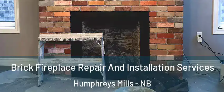  Brick Fireplace Repair And Installation Services Humphreys Mills - NB