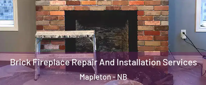  Brick Fireplace Repair And Installation Services Mapleton - NB