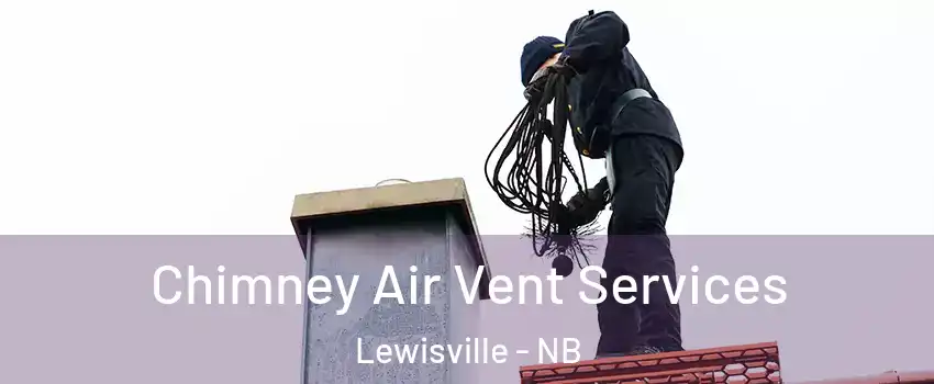  Chimney Air Vent Services Lewisville - NB