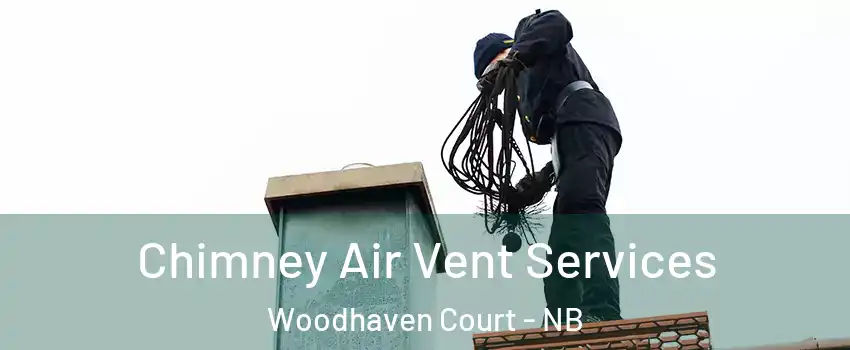  Chimney Air Vent Services Woodhaven Court - NB