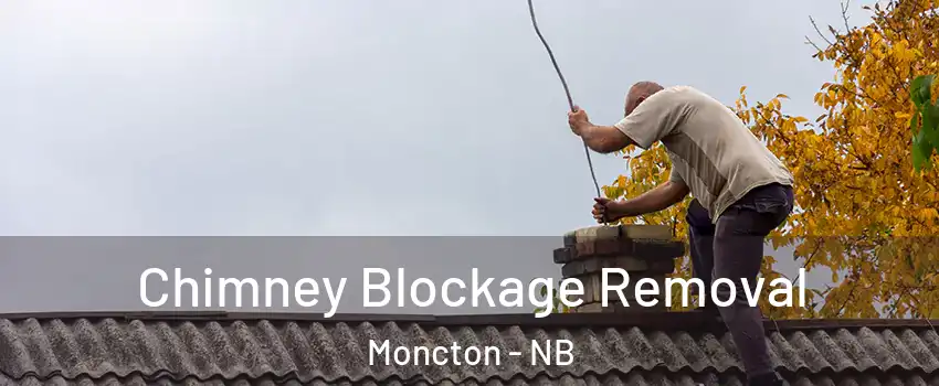  Chimney Blockage Removal Moncton - NB