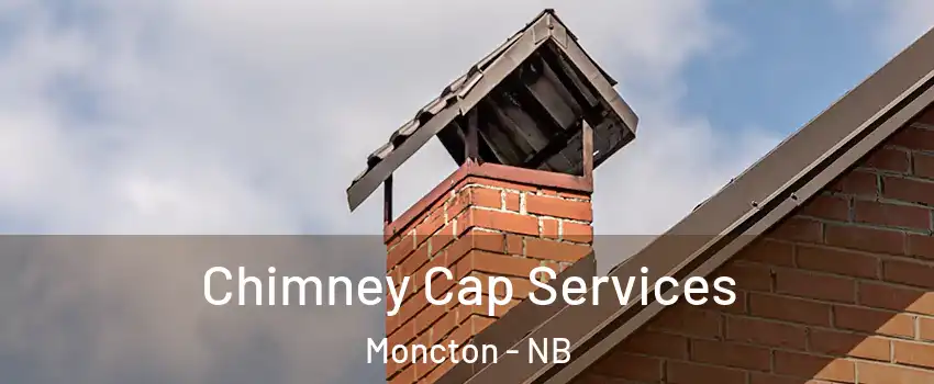  Chimney Cap Services Moncton - NB