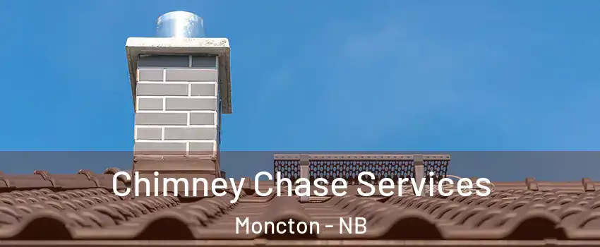  Chimney Chase Services Moncton - NB