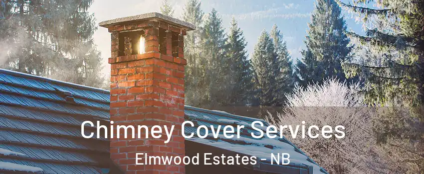  Chimney Cover Services Elmwood Estates - NB