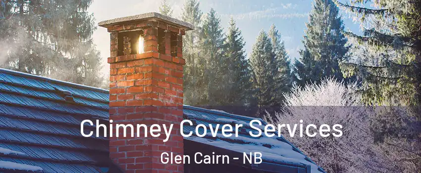  Chimney Cover Services Glen Cairn - NB