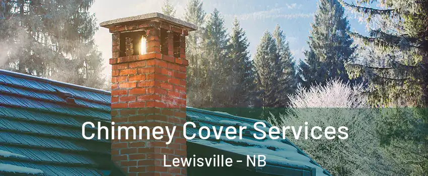  Chimney Cover Services Lewisville - NB