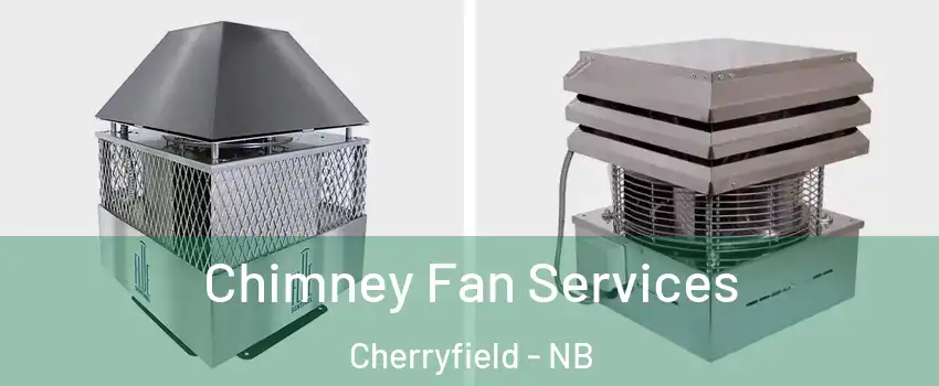  Chimney Fan Services Cherryfield - NB