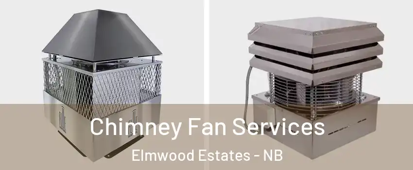  Chimney Fan Services Elmwood Estates - NB