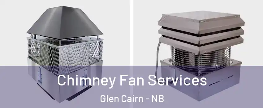  Chimney Fan Services Glen Cairn - NB