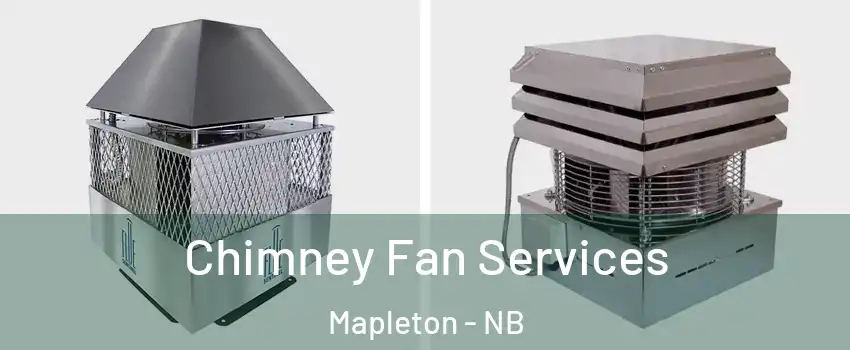  Chimney Fan Services Mapleton - NB