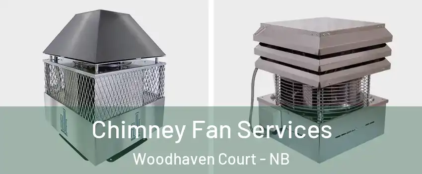  Chimney Fan Services Woodhaven Court - NB