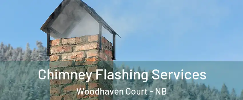 Chimney Flashing Services Woodhaven Court - NB