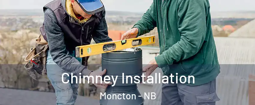  Chimney Installation Moncton - NB
