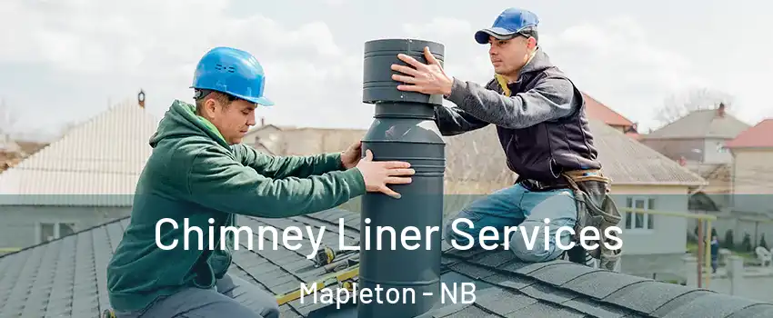  Chimney Liner Services Mapleton - NB