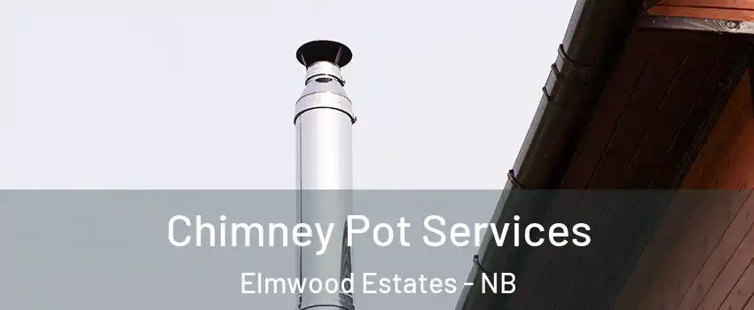  Chimney Pot Services Elmwood Estates - NB