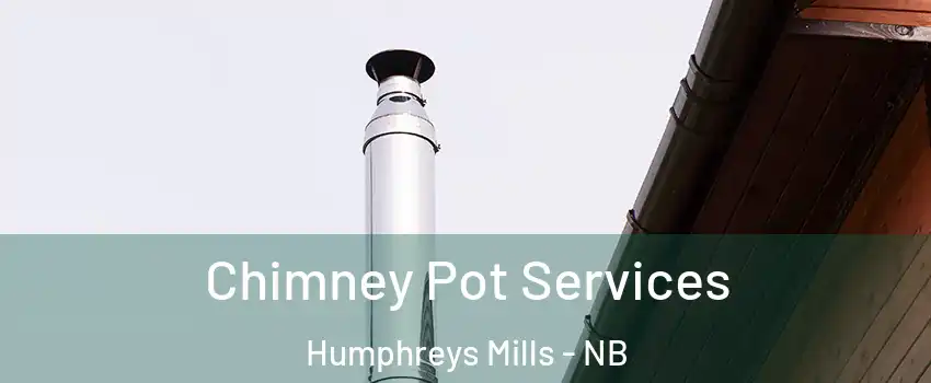  Chimney Pot Services Humphreys Mills - NB