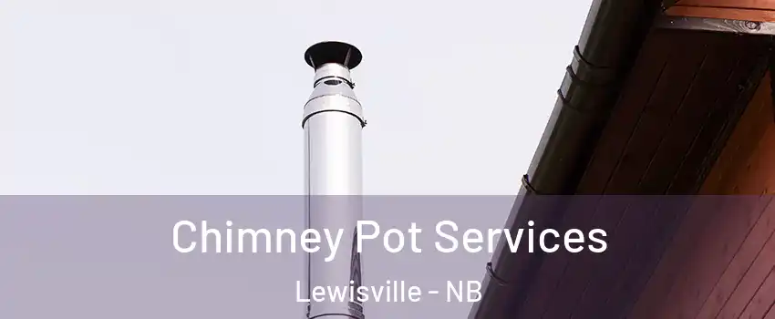  Chimney Pot Services Lewisville - NB