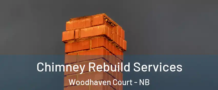  Chimney Rebuild Services Woodhaven Court - NB
