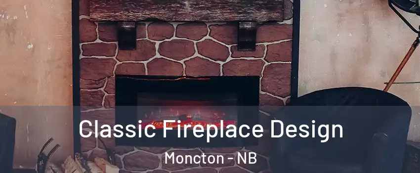  Classic Fireplace Design Moncton - NB