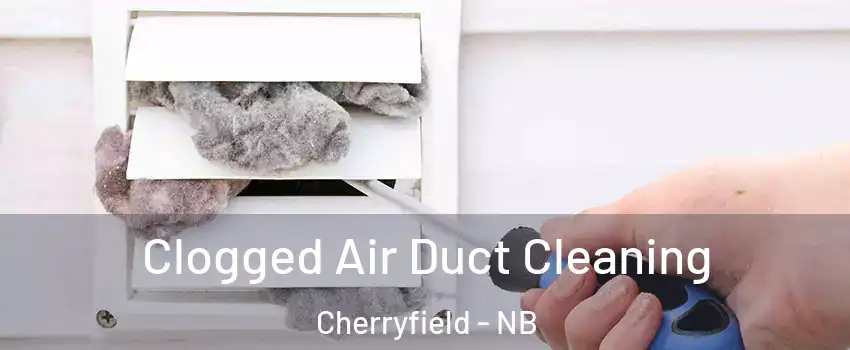  Clogged Air Duct Cleaning Cherryfield - NB