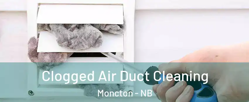  Clogged Air Duct Cleaning Moncton - NB