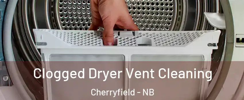  Clogged Dryer Vent Cleaning Cherryfield - NB