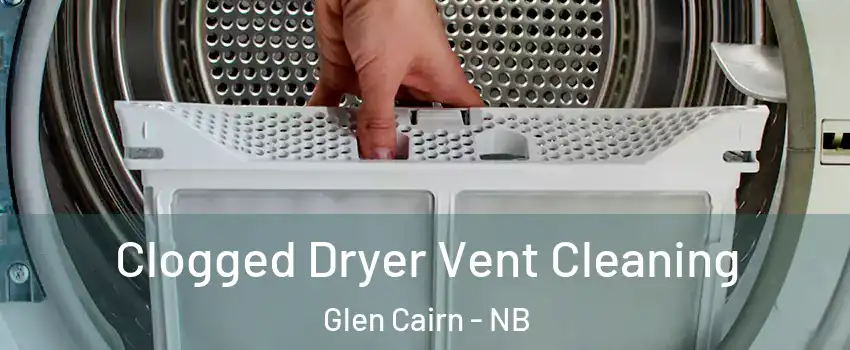  Clogged Dryer Vent Cleaning Glen Cairn - NB