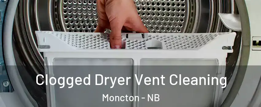  Clogged Dryer Vent Cleaning Moncton - NB