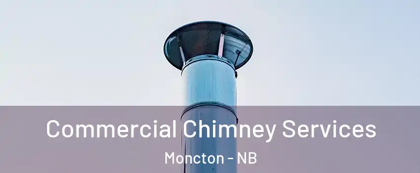  Commercial Chimney Services Moncton - NB