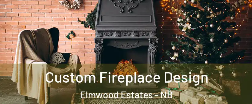 Custom Fireplace Design Elmwood Estates - NB