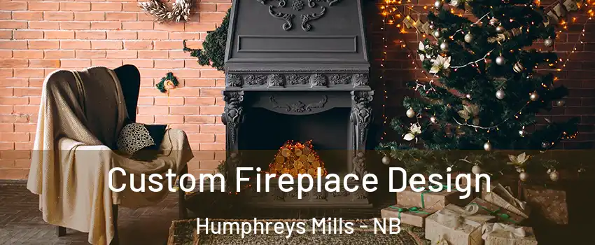  Custom Fireplace Design Humphreys Mills - NB