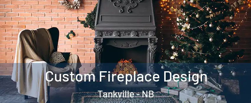  Custom Fireplace Design Tankville - NB