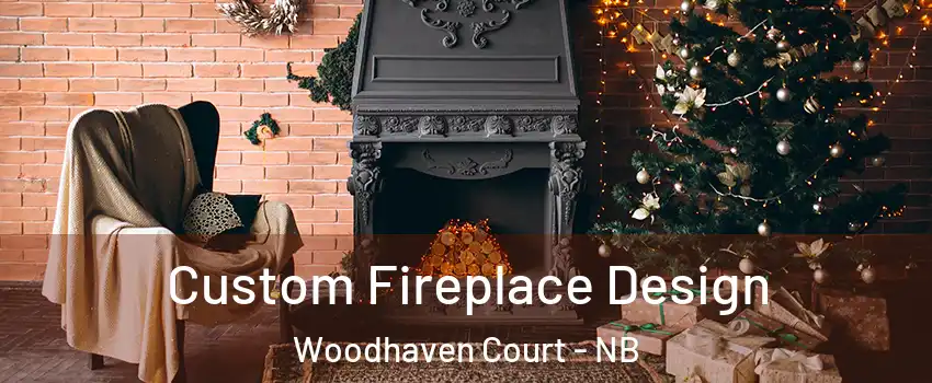  Custom Fireplace Design Woodhaven Court - NB