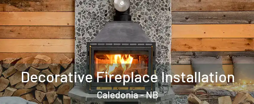  Decorative Fireplace Installation Caledonia - NB