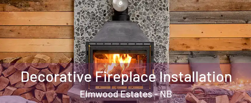  Decorative Fireplace Installation Elmwood Estates - NB