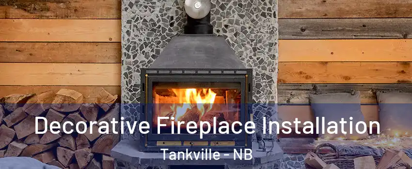  Decorative Fireplace Installation Tankville - NB