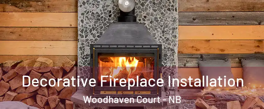  Decorative Fireplace Installation Woodhaven Court - NB