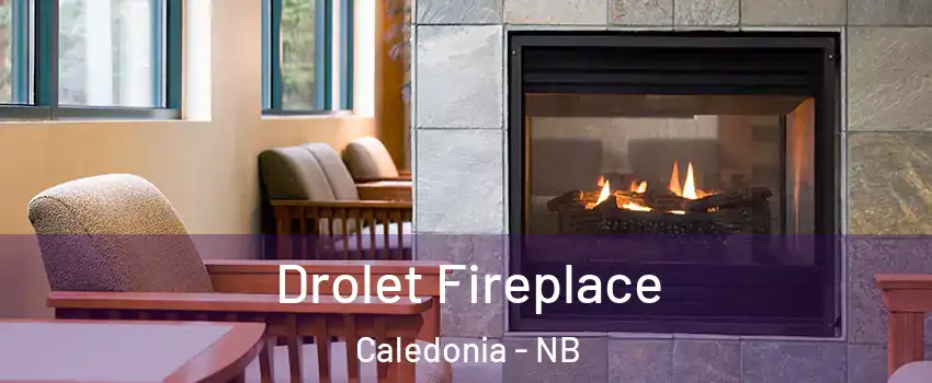 Drolet Fireplace Caledonia - NB