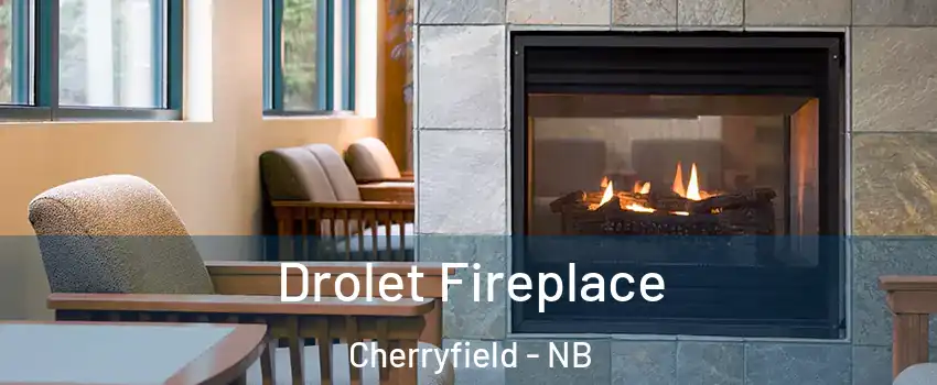 Drolet Fireplace Cherryfield - NB
