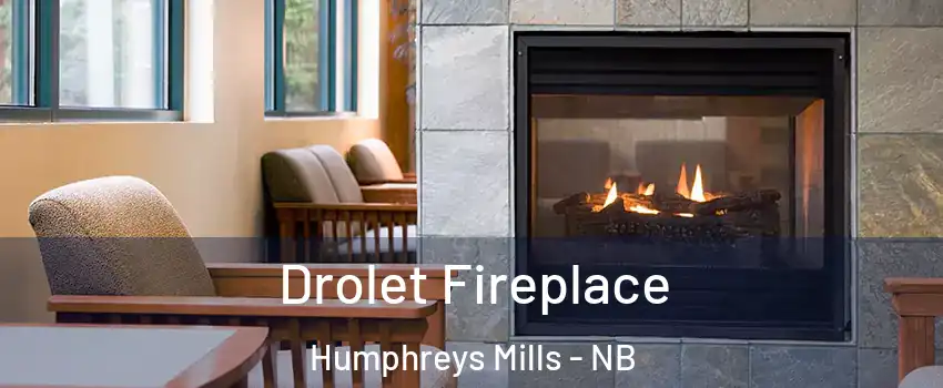 Drolet Fireplace Humphreys Mills - NB
