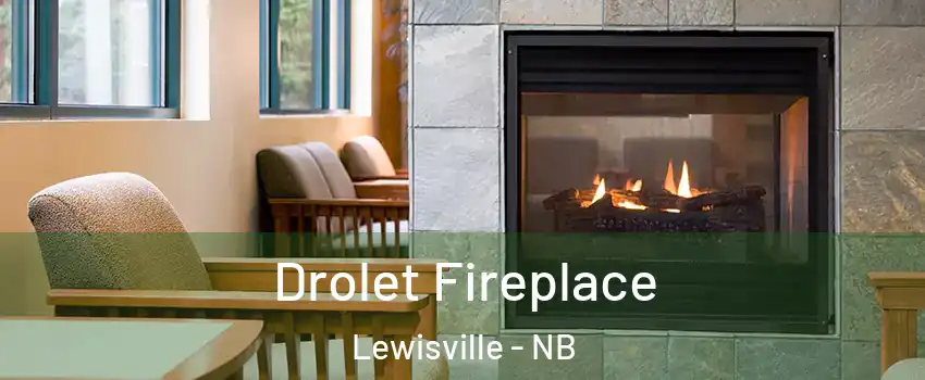 Drolet Fireplace Lewisville - NB