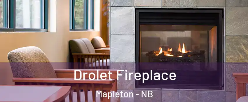 Drolet Fireplace Mapleton - NB
