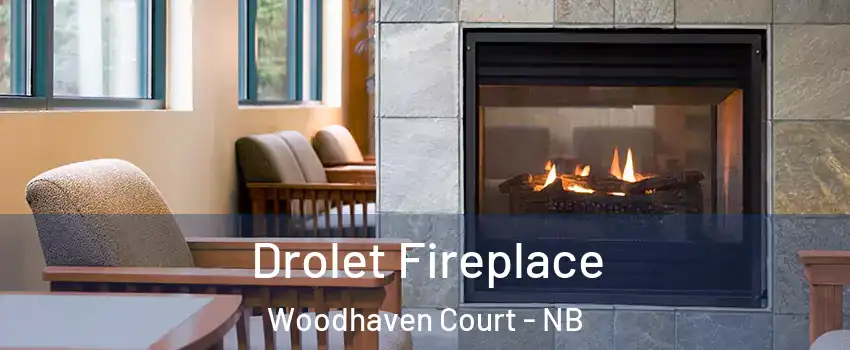 Drolet Fireplace Woodhaven Court - NB