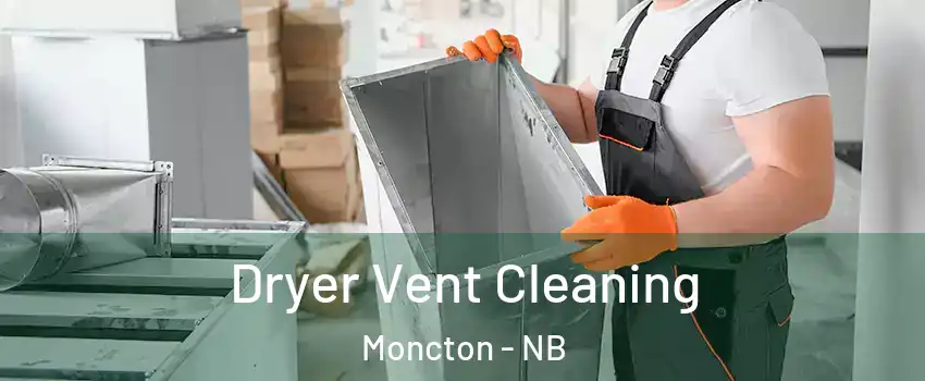  Dryer Vent Cleaning Moncton - NB