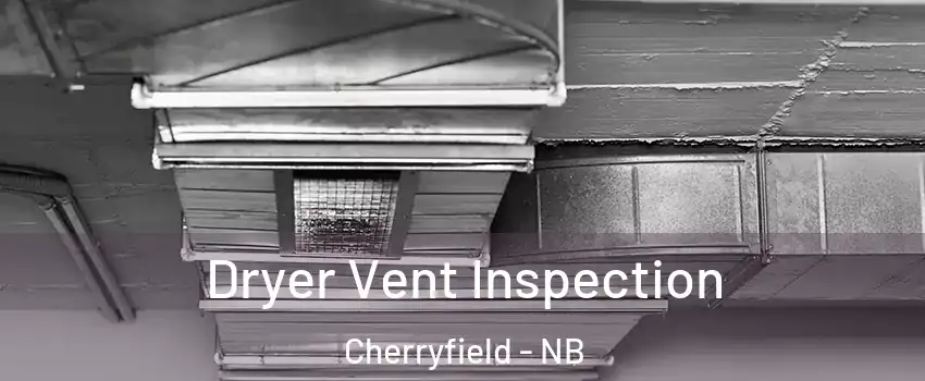  Dryer Vent Inspection Cherryfield - NB